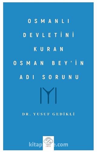 Osmanlı Devletini Kuran Osman Bey'in Adı Sorunu