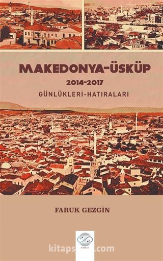 Makedonya-Üsküp 2014-2017 Günlükleri-Hatıraları - Gezi Yazıları