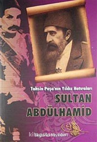 Tahsin Paşa'nın Yıldız Hatıraları / Sultan Abdülhamit