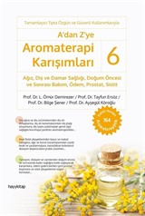 A'dan Z'ye Aromaterapi Karışımları 6 / Ağız, Diş ve Damar Sağlığı, Doğum Öncesi ve Sonrası Bakım, Ödem, Prostat, Sistit