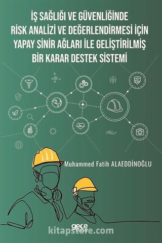 İş Sağlığı ve Güvenliğinde Risk Analizi ve Değerlendirmesi İçin Yapay Sinir Ağları ile Geliştirilmiş Bir Karar Destek Sistemi