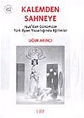 Kalemden Sahneye 1.Cilt 1946'dan Günümüze Türk Oyun Yazarlığında Eğilimler