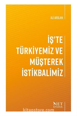 İş'te Türkiyemiz ve Müşterek İstikbalimiz