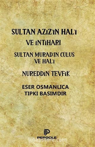 Sultan Aziz'in Hal'i ve İntiharı - Sultan Murad'ın Cülus ve Hal'i