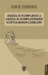 Aşağılık Kompleksi ve Aşağılık Komplesinden Kurtulmanın Çareleri