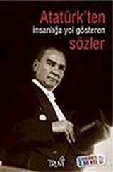 Atatürk' ten İnsanlığa Yol Gösteren Sözler