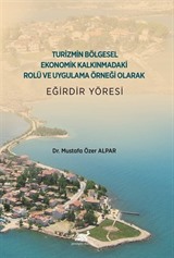 Turizmin Bölgesel Ekonomik Kalkınmadaki Rolü ve Uygulama Örneği Olarak Eğirdir Yöresi