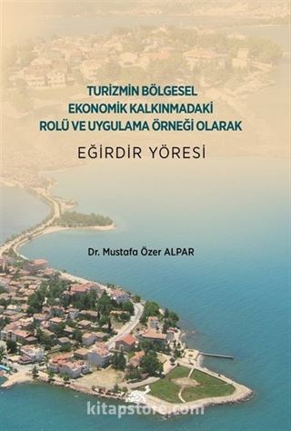 Turizmin Bölgesel Ekonomik Kalkınmadaki Rolü ve Uygulama Örneği Olarak Eğirdir Yöresi