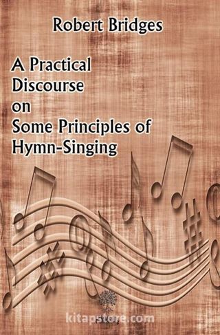 A Practical Discourse on Some Principles of Hymn-Singing