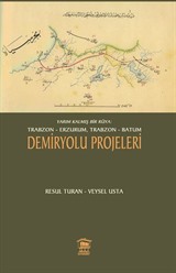 Yarım Kalmış Bir Rüya: Trabzon-Erzurum, Trabzon-Batum Demiryolu Projeleri