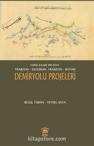 Yarım Kalmış Bir Rüya: Trabzon-Erzurum, Trabzon-Batum Demiryolu Projeleri