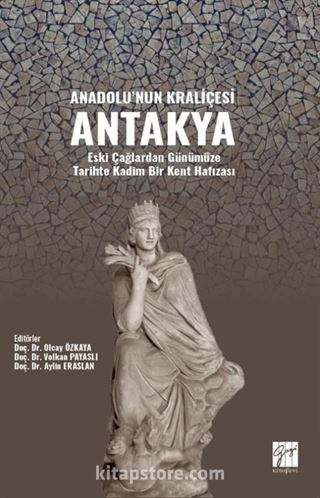 Anadolu'nun Kraliçesi Antakya