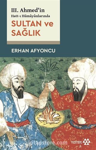 III. Ahmed'in Hatt-ı Hümayûnlarında Sultan ve Sağlık