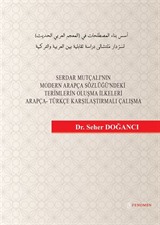 Serdar Mutçalı'nın Modern Arapça Sözlüğü'ndeki Terimlerin Oluşma İlkeleri Arapça-Türkçe Karşılaştırmalı Çalışma