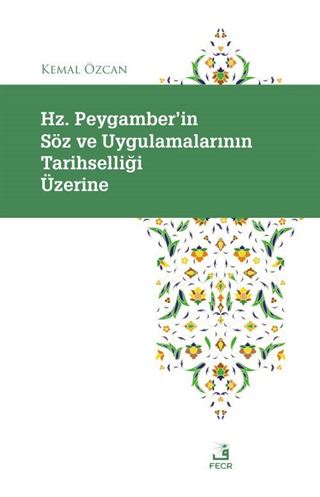 Hz. Peygamber'in Söz ve Uygulamalarının Tarihselliği Üzerine