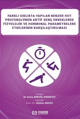 Farklı Sıklıkta Yapılan Benzer HIIT Protokolünün Aktif Genç Erkeklerde Fizyolojik ve Hormonal Parametrelere Etkilerinin Karşılaştırılması