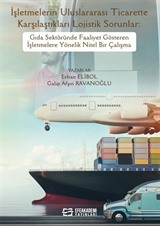 İşletmelerin Uluslararası Ticarette Karşılaştıkları Lojistik Sorunlar: Gıda Sektöründe Faaliyet Gösteren İşletmelere Yönelik Nitel Bir Çalışma