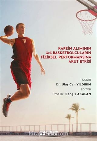 Kafein Alımının 3x3 Basketbolcuların Fiziksel Performansına Akut Etkisi