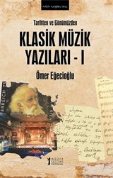 Tarihten Ve Günümüzden Klasik Müzik Yazıları I