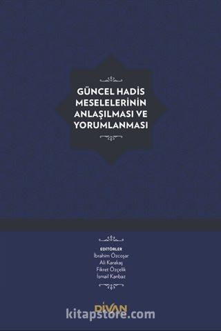 Güncel Hadis Meselelerinin Anlaşılması ve Yorumlanması (Karton Kapak)