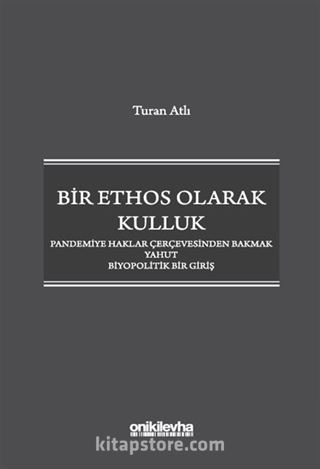 Bir Ethos Olarak Kulluk - Pandemiye Haklar Çerçevesinden Bakmak Yahut Biyopolitik Bir Giriş