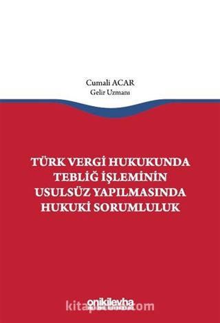 Türk Vergi Hukukunda Tebliğ İşleminin Usulsüz Yapılmasında Hukuki Sorumluluk