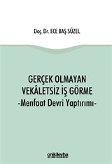 Gerçek Olmayan Vekaletsiz İş Görme ve Menfaat Devri Yaptırımı