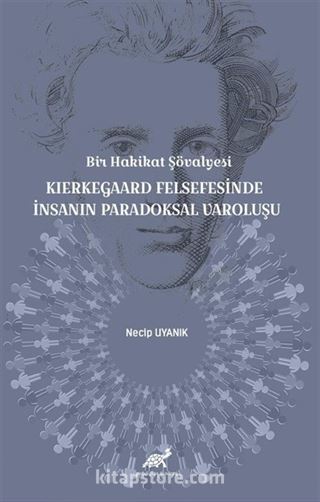 Bir Hakikat Şövalyesi Kierkegaard Felsefesinde İnsanın Paradoksal Varoluşu