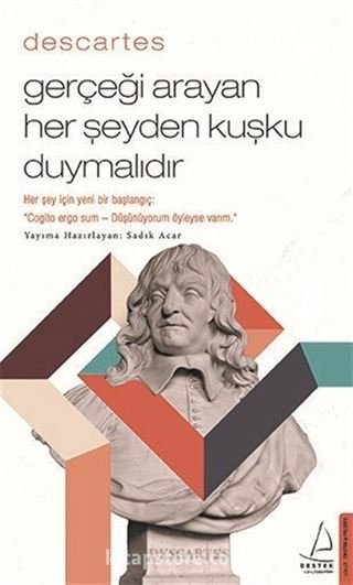 Descartes / Gerçeği Arayan Her Şeyden Kuşku Duymalıdır