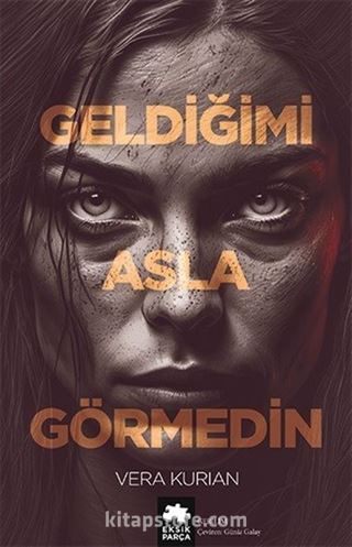 Geldiğimi Asla Görmedin