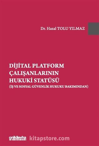 Dijital Platform Çalışanlarının Hukuki Statüsü (İş ve Sosyal Güvenlik Hukuku Bakımından)