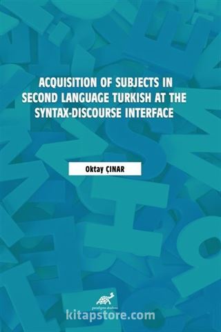 Acquisition of Subjects in Second Language Turkish at the Syntax-Discourse Interface