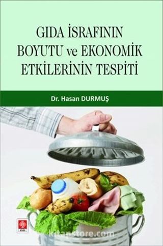 Gıda İsrafının Boyutu ve Ekonomik Etkilerinin Tespiti