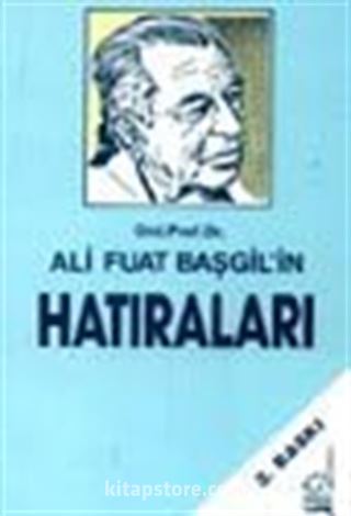 Ord. Prof. Dr. Ali Fuat Başgil'in Hatıraları