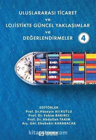 Uluslararası Ticaret ve Lojistikte Güncel Yaklaşımlar ve Değerlendirmeler 4