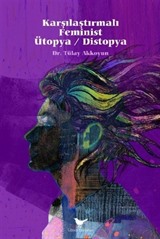 Karşılaştırmalı Feminist Ütopya / Distopya