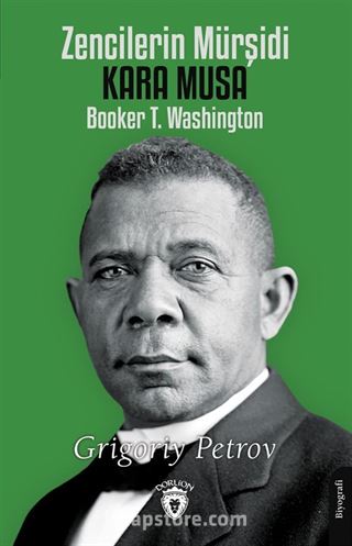 Zencilerin Mürşidi Kara Musa Booker T. Washington