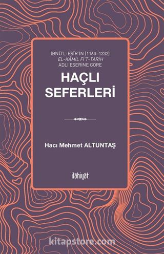 İbnü'l-Esîr'in (11601232) el-Kamil fi't-Tarih Adlı Eserine Göre Haçlı Seferleri