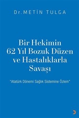 Bir Hekimin 62 Yıl Bozuk Düzen ve Hastalıklarla Savaşı