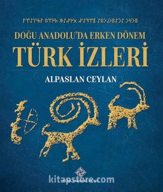 Doğu Anadolu'da Erken Dönem Türk İzleri