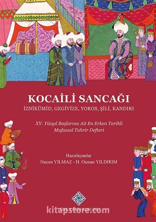 Kocaili Sancağı İznikümid, Gegivize, Yoros, Şili, Kandırı XV. Yüzyıl Başlarına Ait Erken Tarihli Mufassal Tahrir Defteri