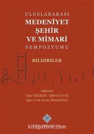 Uluslararası Medeniyet Şehir ve Mimari Sempozyumu Bildiriler