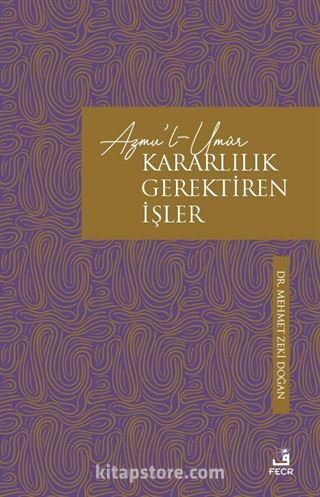 Azmu'l-Umûr / Kararlılık Gerektiren İşler