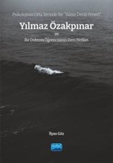 Psikolojinin Orta Yerinde Bir 'Yalnız Deniz Feneri' Yılmaz Özakpınar ve Bir Doktora Öğrencisinin Ders Notları