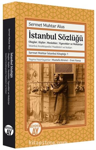 İstanbul Sözlüğü Olaylar, Kişiler, Meslekler, Yiyecekler ve Mekanlar / İstanbul Ansiklopedisi Maddeleri ve Notları Sermet Muhtar İstanbul Kitaplığı: 1