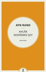 Ayn Rand : Ahlak Dediğimiz Şey