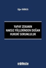 Yapay Zekanın Haksız Fiillerinden Doğan Hukuki Sorumluluk