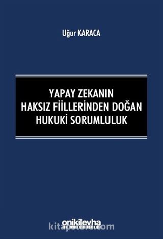 Yapay Zekanın Haksız Fiillerinden Doğan Hukuki Sorumluluk