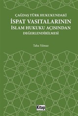 Çağdaş Türk Hukukundaki İspat Vasıtalarının İslam Hukuku Açısından Değerlendirilmesi