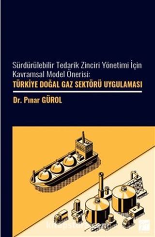 Sürdürülebilir Tedarik Zinciri Yönetimi İçin Kavramsal Model Önerisi: Türkiye Doğal Gaz Sektöre Uygulaması